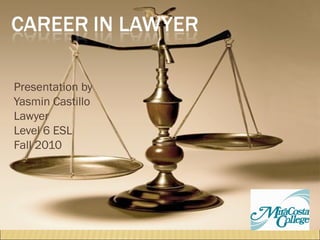 Presentation by
Yasmin Castillo
Lawyer
Level 6 ESL
Fall 2010
 