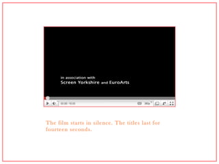The film starts in silence. The titles last for fourteen seconds. 