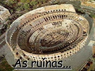 As ruínas...   