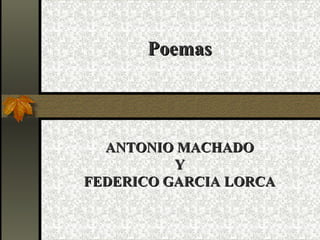 Poemas ANTONIO MACHADO Y FEDERICO GARCIA LORCA 