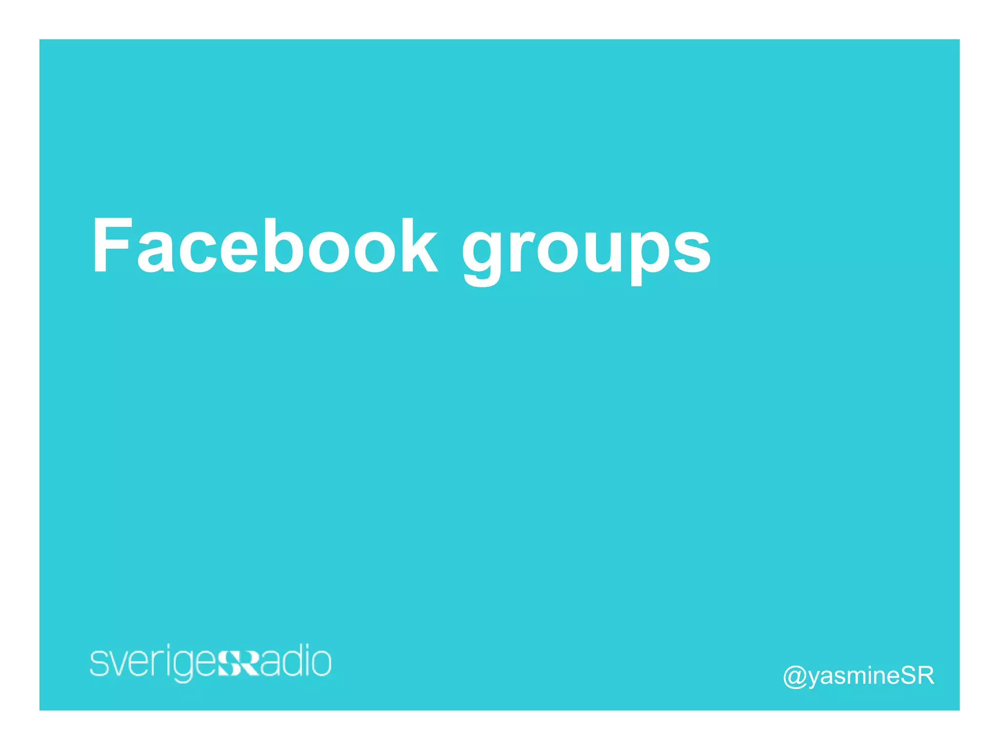 Facebook groups
@yasmineSR
 