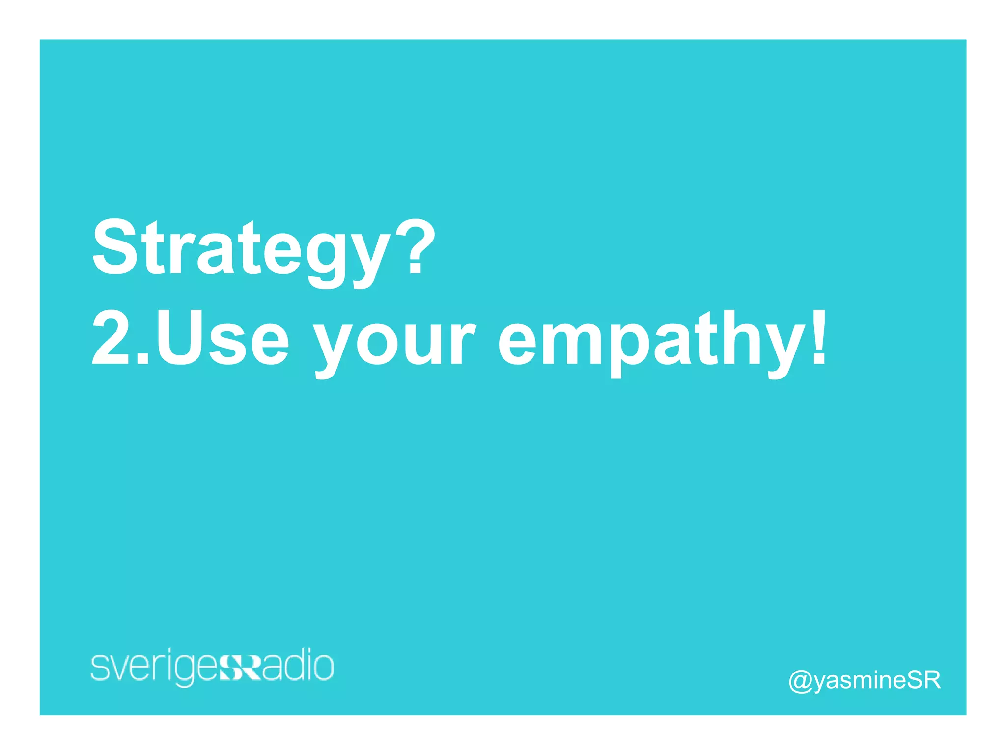 Strategy?
2.Use your empathy!
@yasmineSR
 