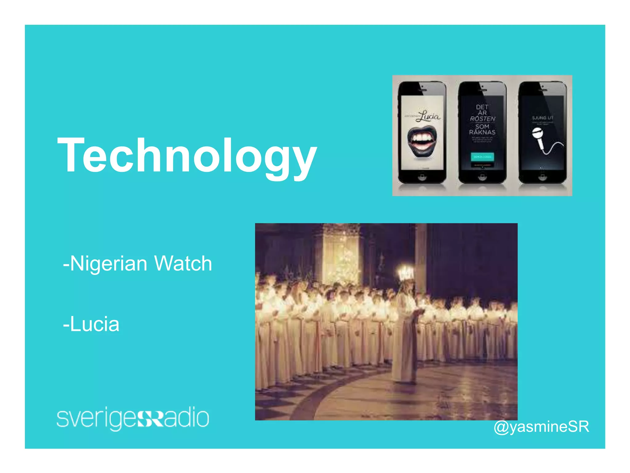 Technology
-Nigerian Watch
-Lucia
@yasmineSR
 