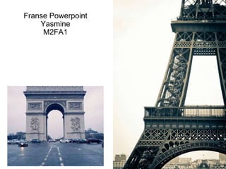 Franse Powerpoint
Yasmine
M2FA1
 