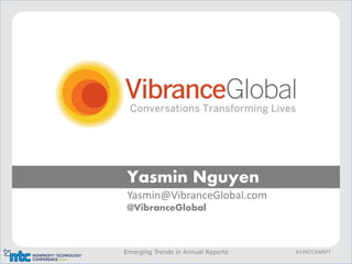 Emerging Trends in Annual Reports #14NTCANRPT
Yasmin Nguyen
Yasmin@VibranceGlobal.com
@VibranceGlobal
 
