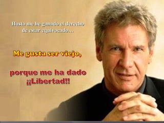 Hasta me he ganado el derechoHasta me he ganado el derecho
de estar equivocado…de estar equivocado…
 