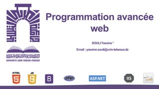 Programmation avancée
web
ASP.NET IIS
Email : yassine.souli@univ-tebessa.dz
SOULIYassine*
 