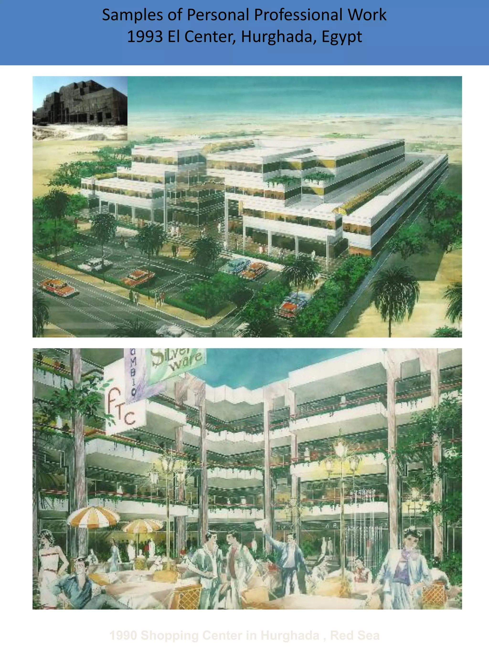 Samples of Personal Professional Work
1993 El Center, Hurghada, Egypt
1990 Shopping Center in Hurghada , Red Sea
 