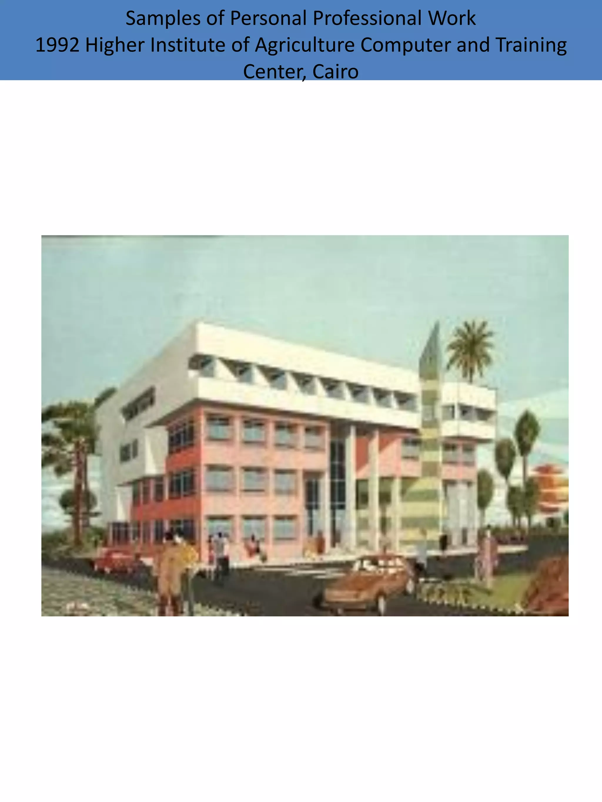Samples of Personal Professional Work
1992 Higher Institute of Agriculture Computer and Training
Center, Cairo
 