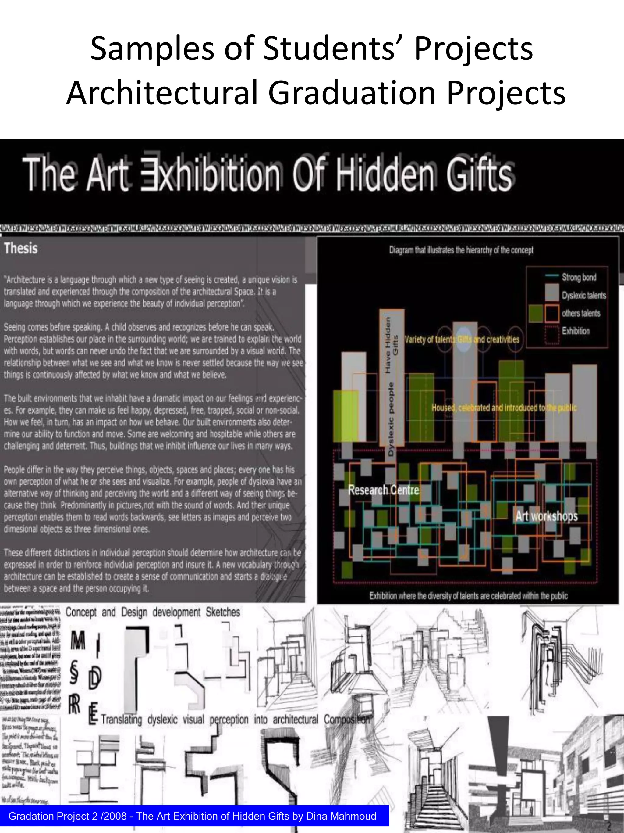 Samples of Students’ Projects
Architectural Graduation Projects
Gradation Project 2 /2008 - The Art Exhibition of Hidden Gifts by Dina Mahmoud
 