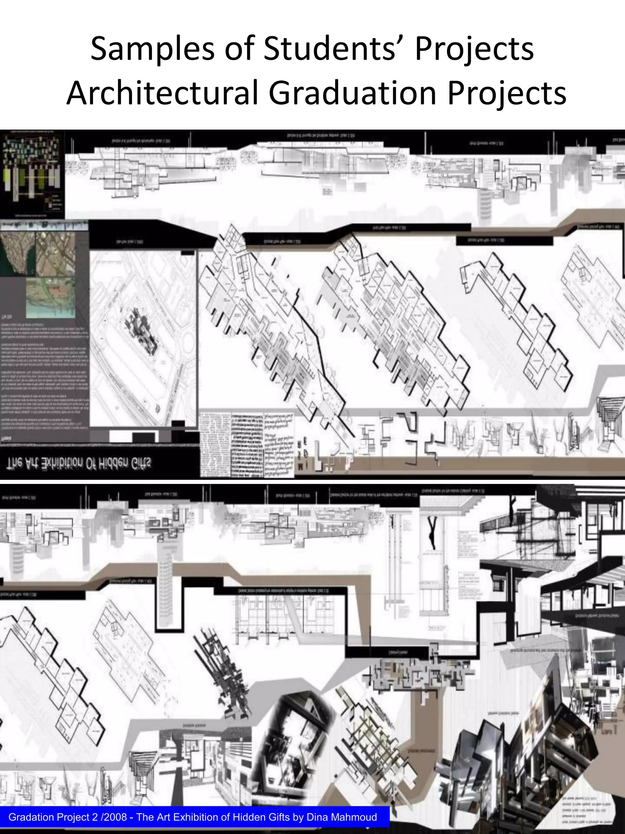 Samples of Students’ Projects
Architectural Graduation Projects
Gradation Project 2 /2008 - The Art Exhibition of Hidden Gifts by Dina Mahmoud
 