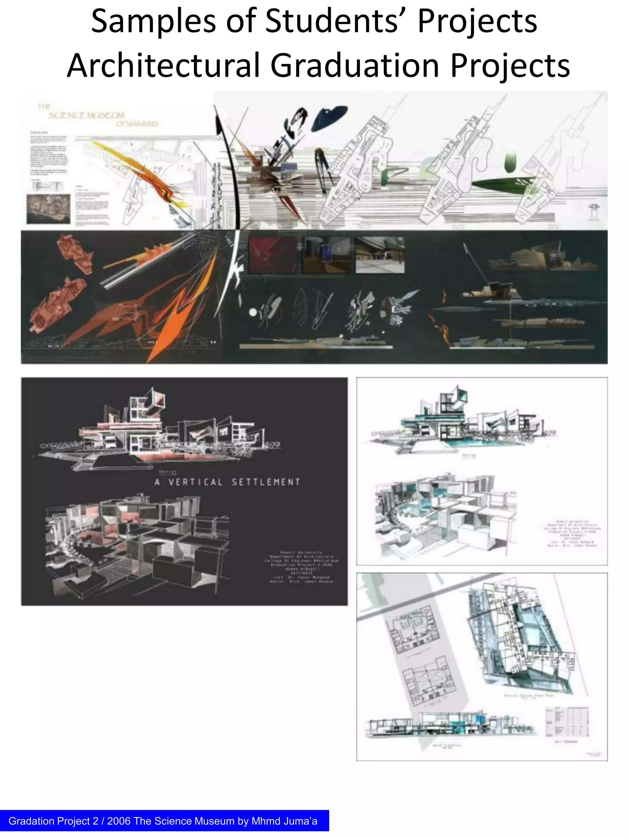 Samples of Students’ Projects
Architectural Graduation Projects
Gradation Project 2 / 2006 The Science Museum by Mhmd Juma’a
 