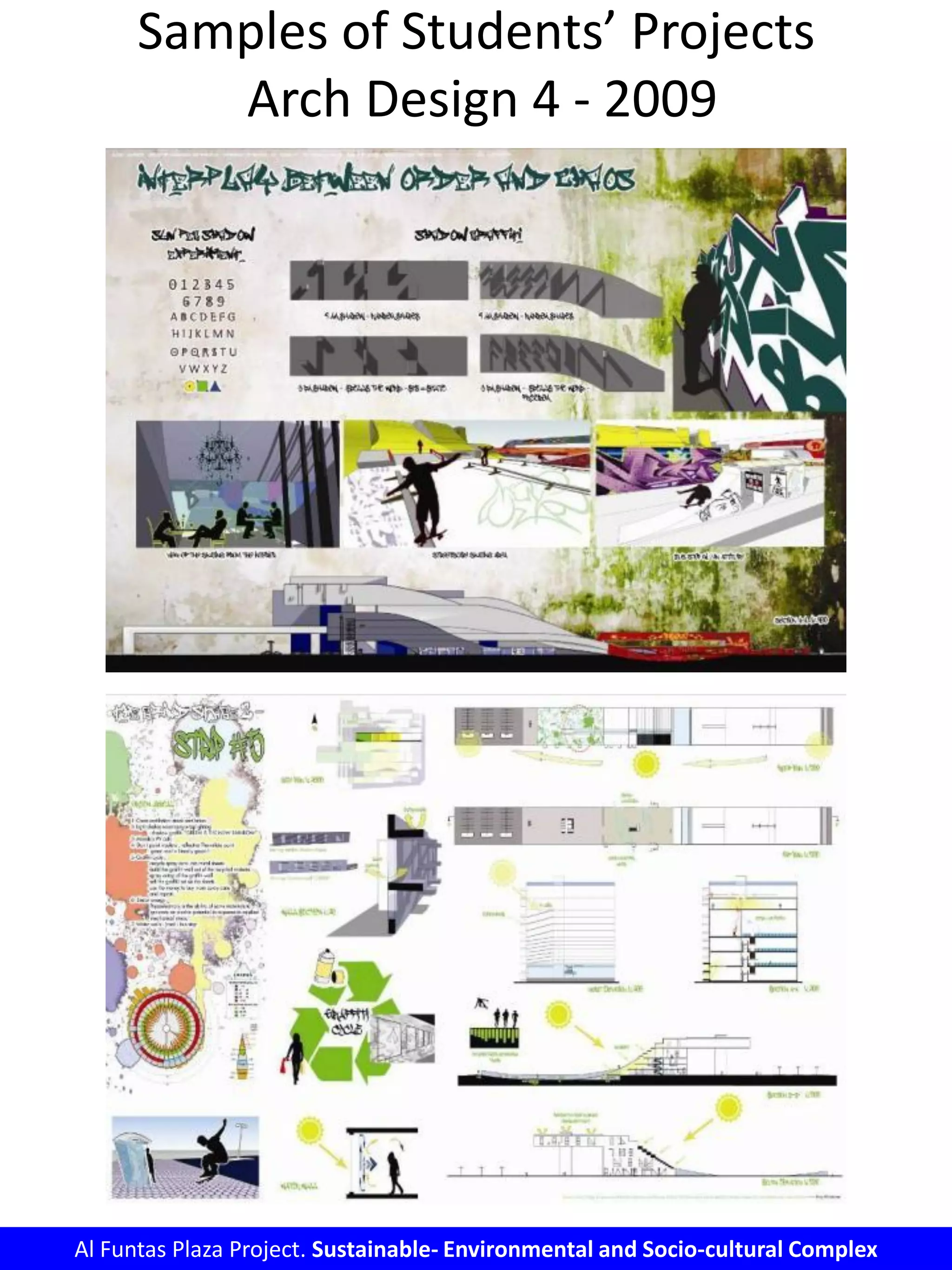 Samples of Students’ Projects
Arch Design 4 - 2009
Al Funtas Plaza Project. Sustainable- Environmental and Socio-cultural Complex
 