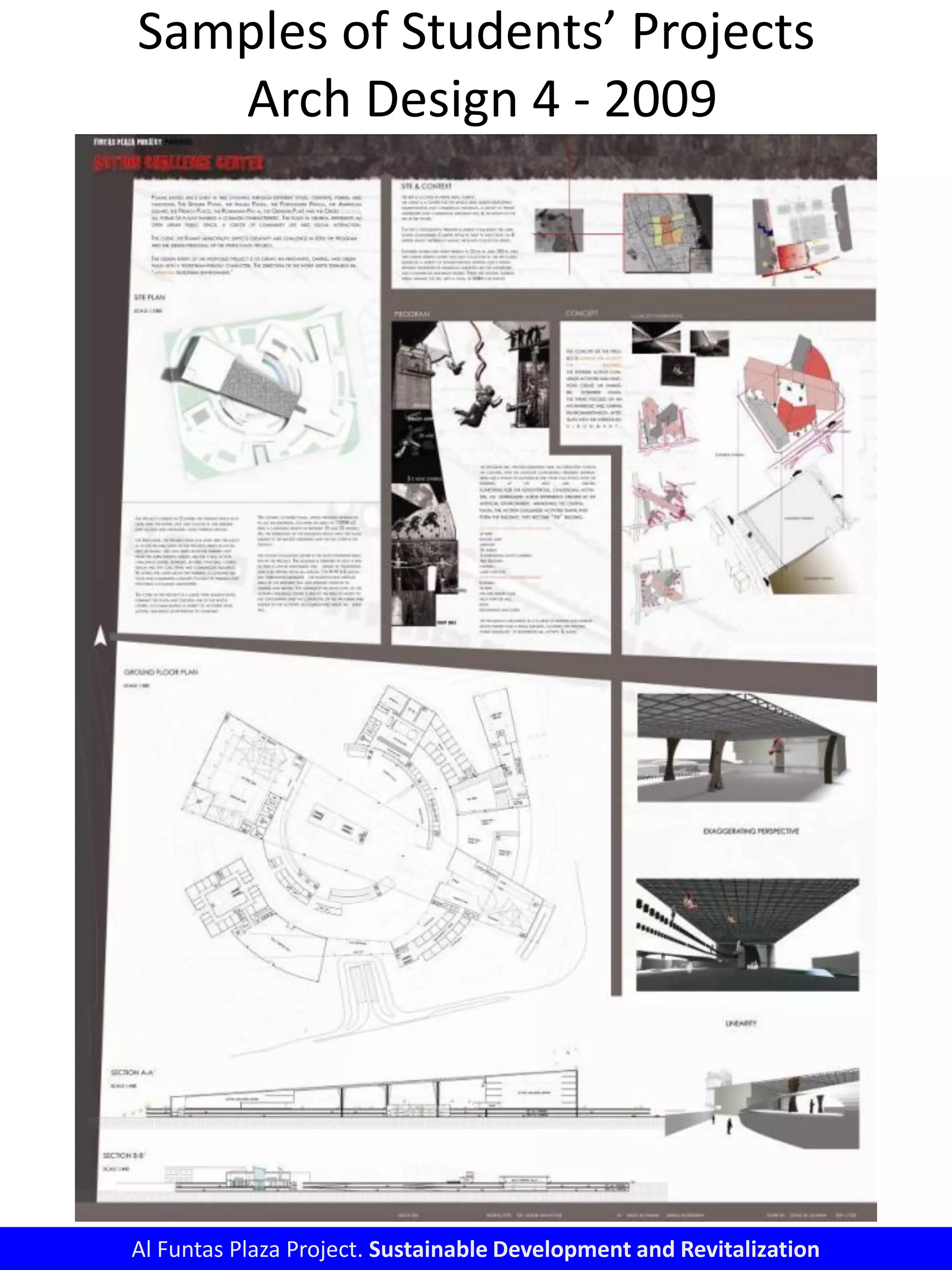 Samples of Students’ Projects
Arch Design 4 - 2009
Al Funtas Plaza Project. Sustainable Development and Revitalization
 