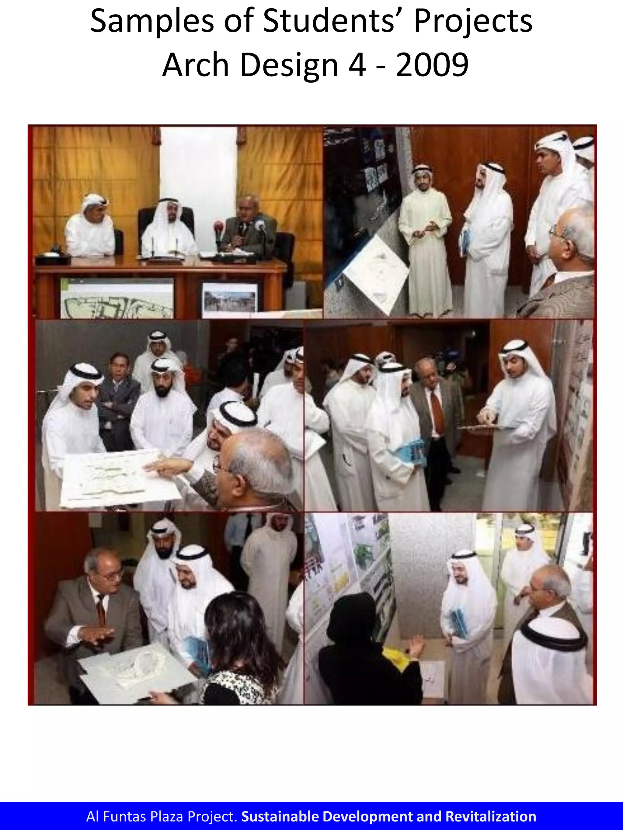 Samples of Students’ Projects
Arch Design 4 - 2009
Al Funtas Plaza Project. Sustainable Development and Revitalization
 