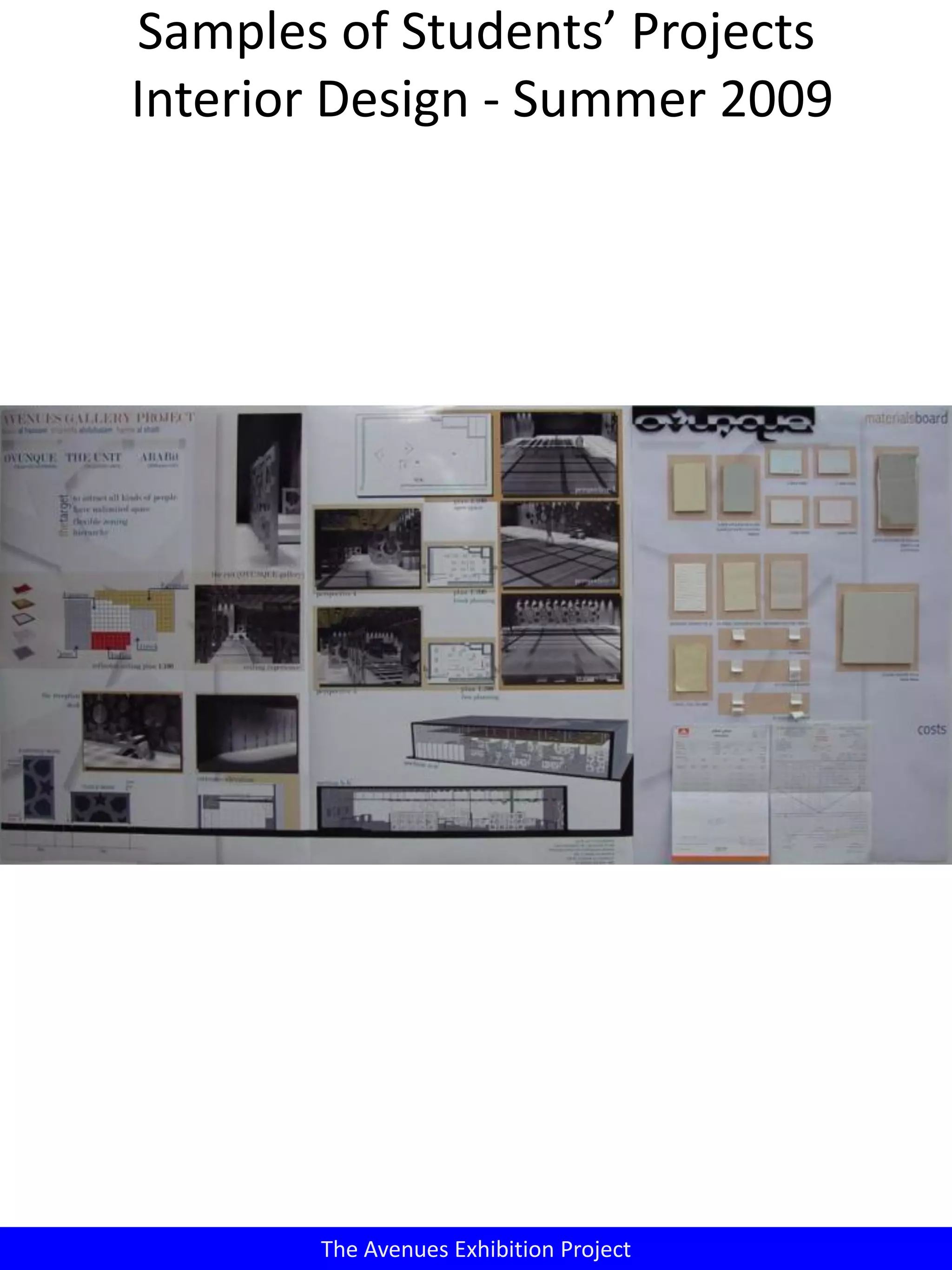 Samples of Students’ Projects
Interior Design - Summer 2009
The Avenues Exhibition Project
 