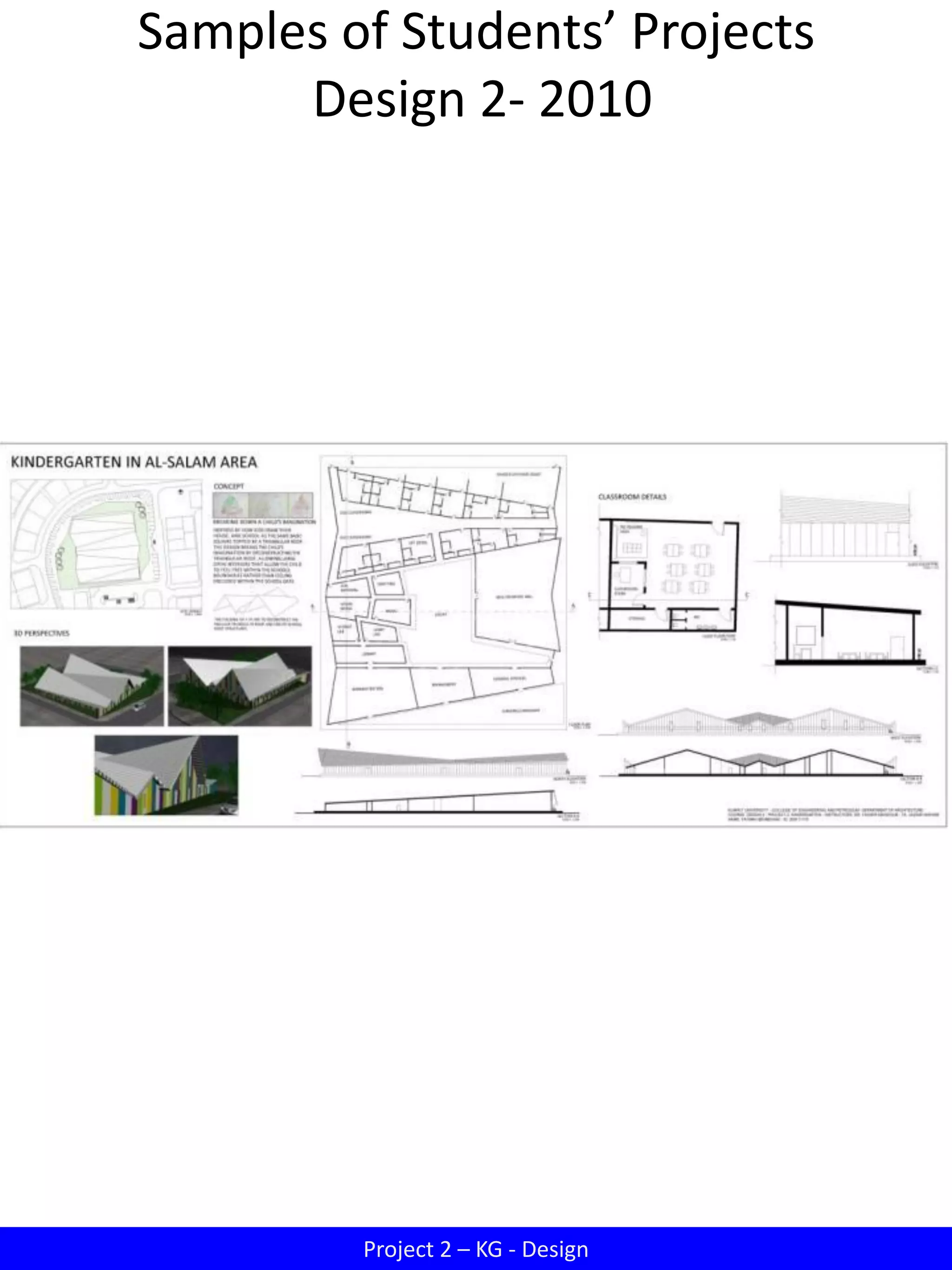 Samples of Students’ Projects
Design 2- 2010
Project 2 – KG - Design
 