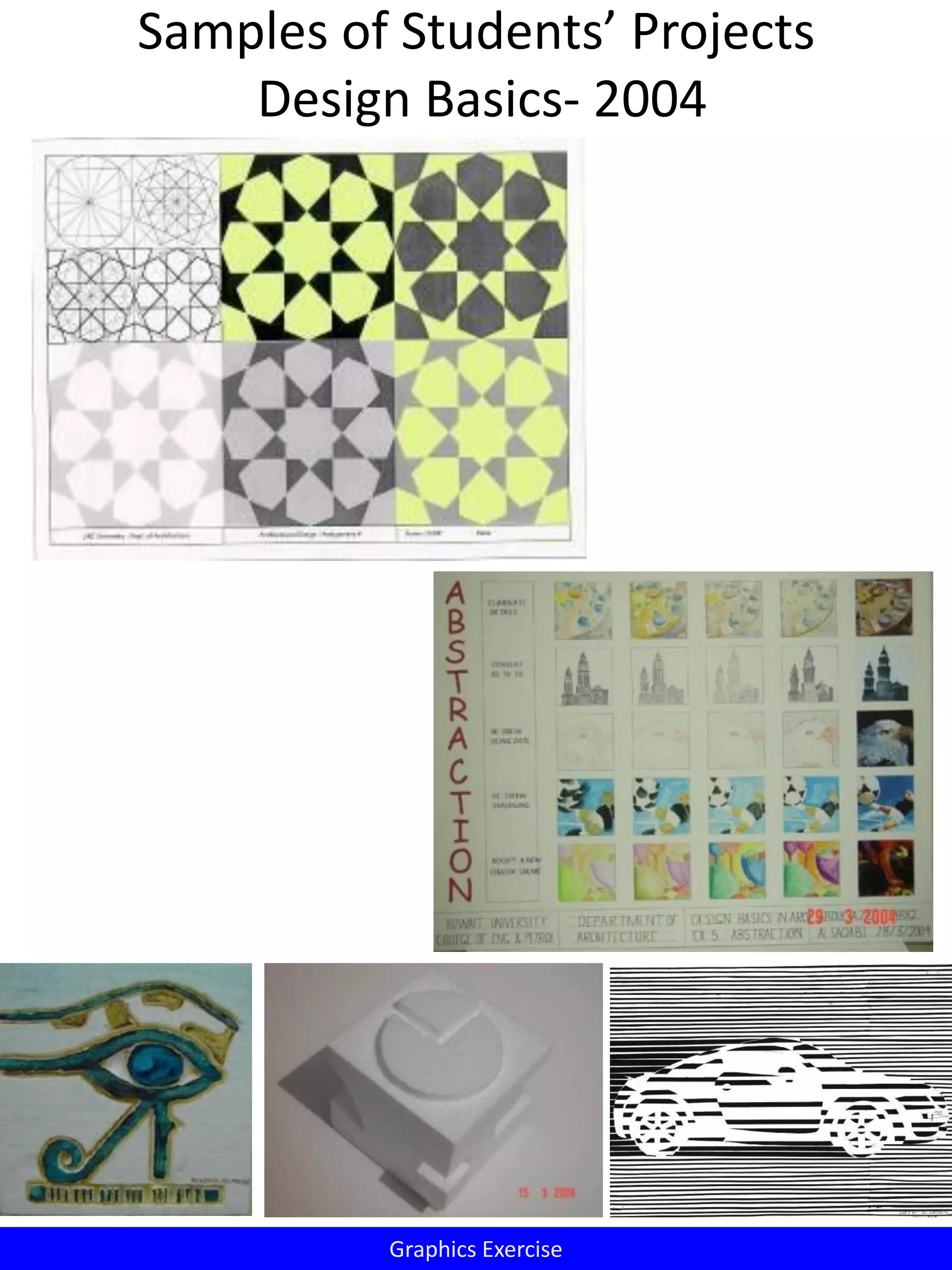 Samples of Students’ Projects
Design Basics- 2004
Graphics Exercise
 