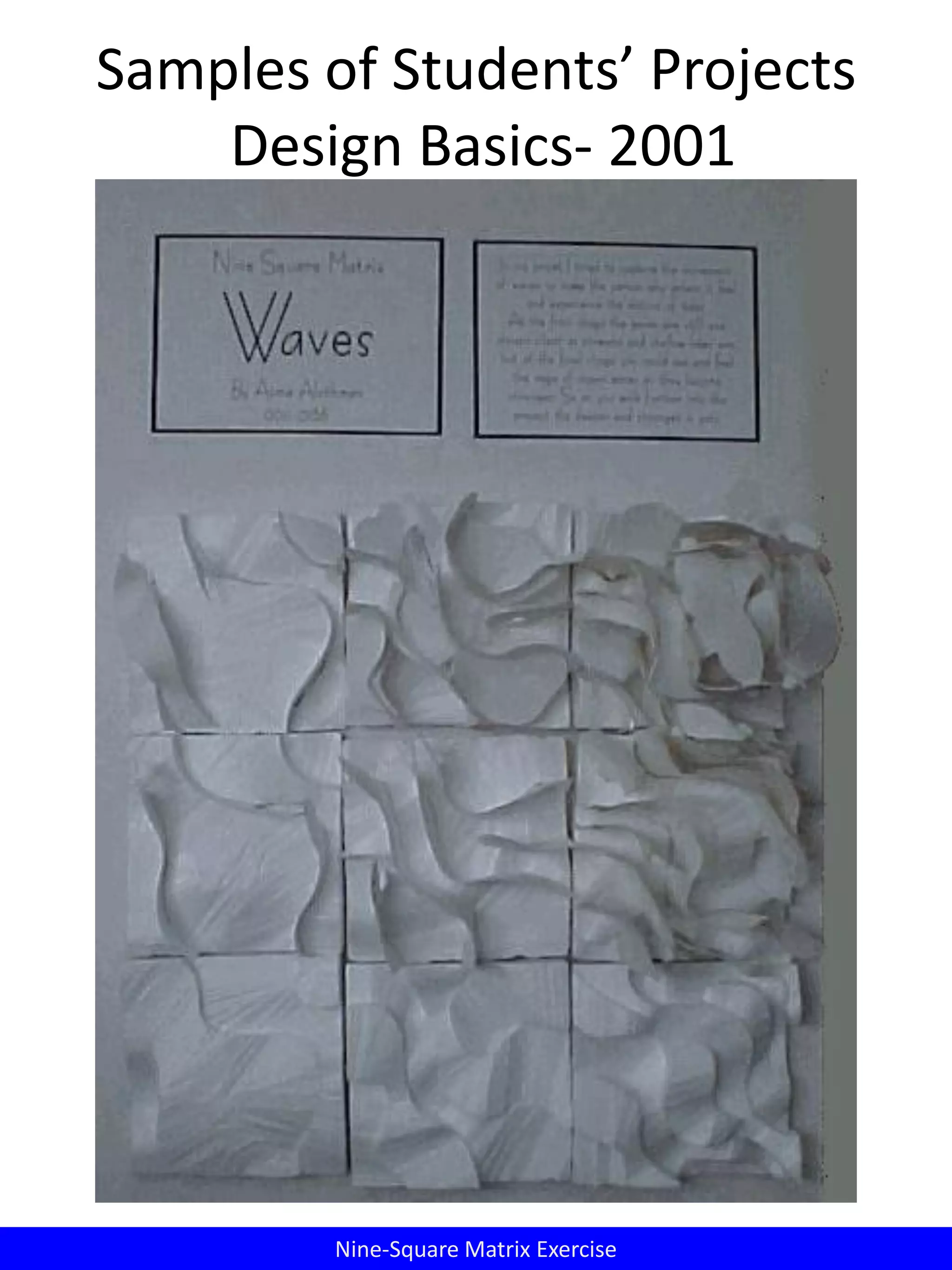 Samples of Students’ Projects
Design Basics- 2001
Nine-Square Matrix Exercise
 