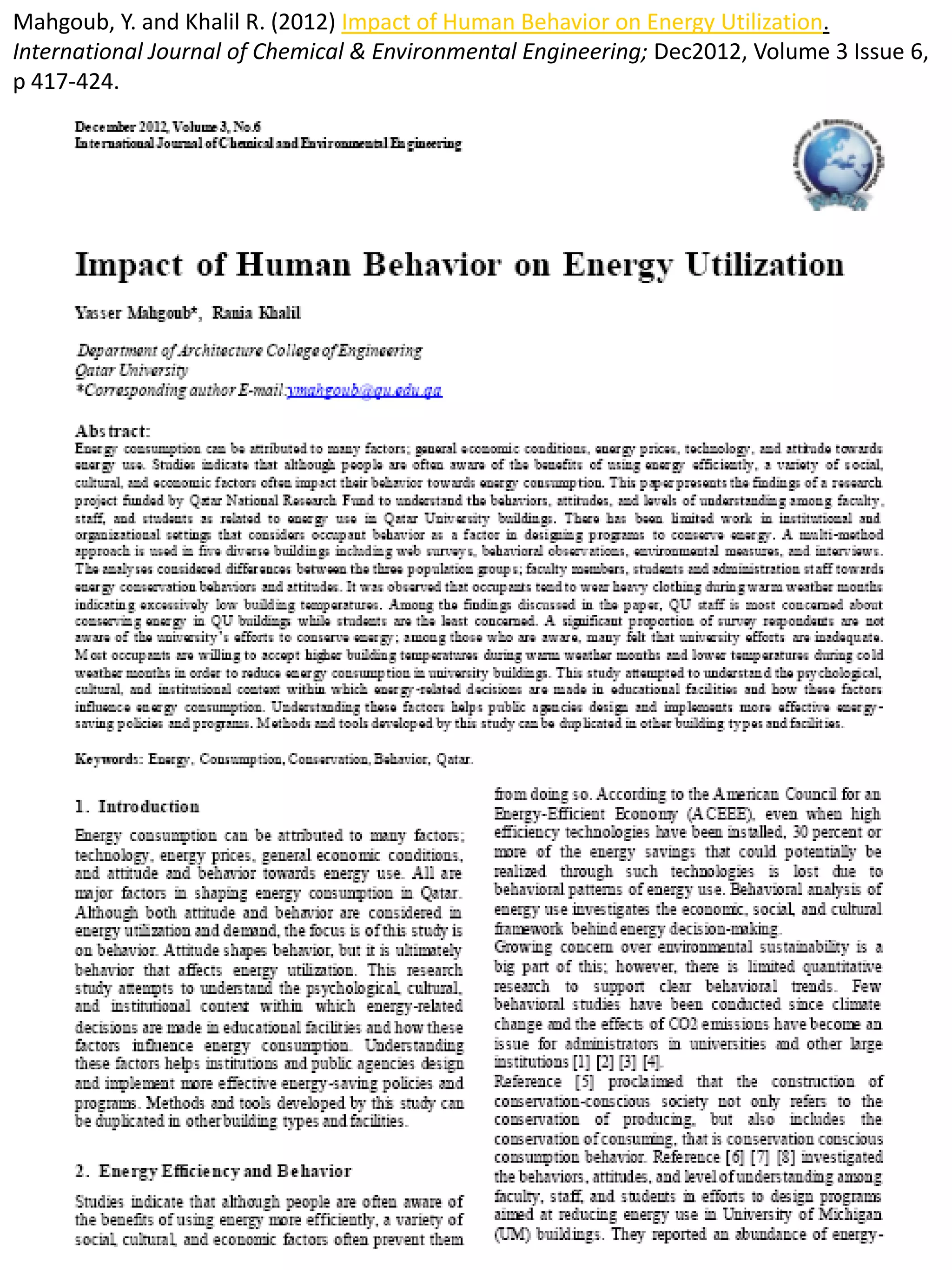 Mahgoub, Y. and Khalil R. (2012) Impact of Human Behavior on Energy Utilization.
International Journal of Chemical & Environmental Engineering; Dec2012, Volume 3 Issue 6,
p 417-424.
 