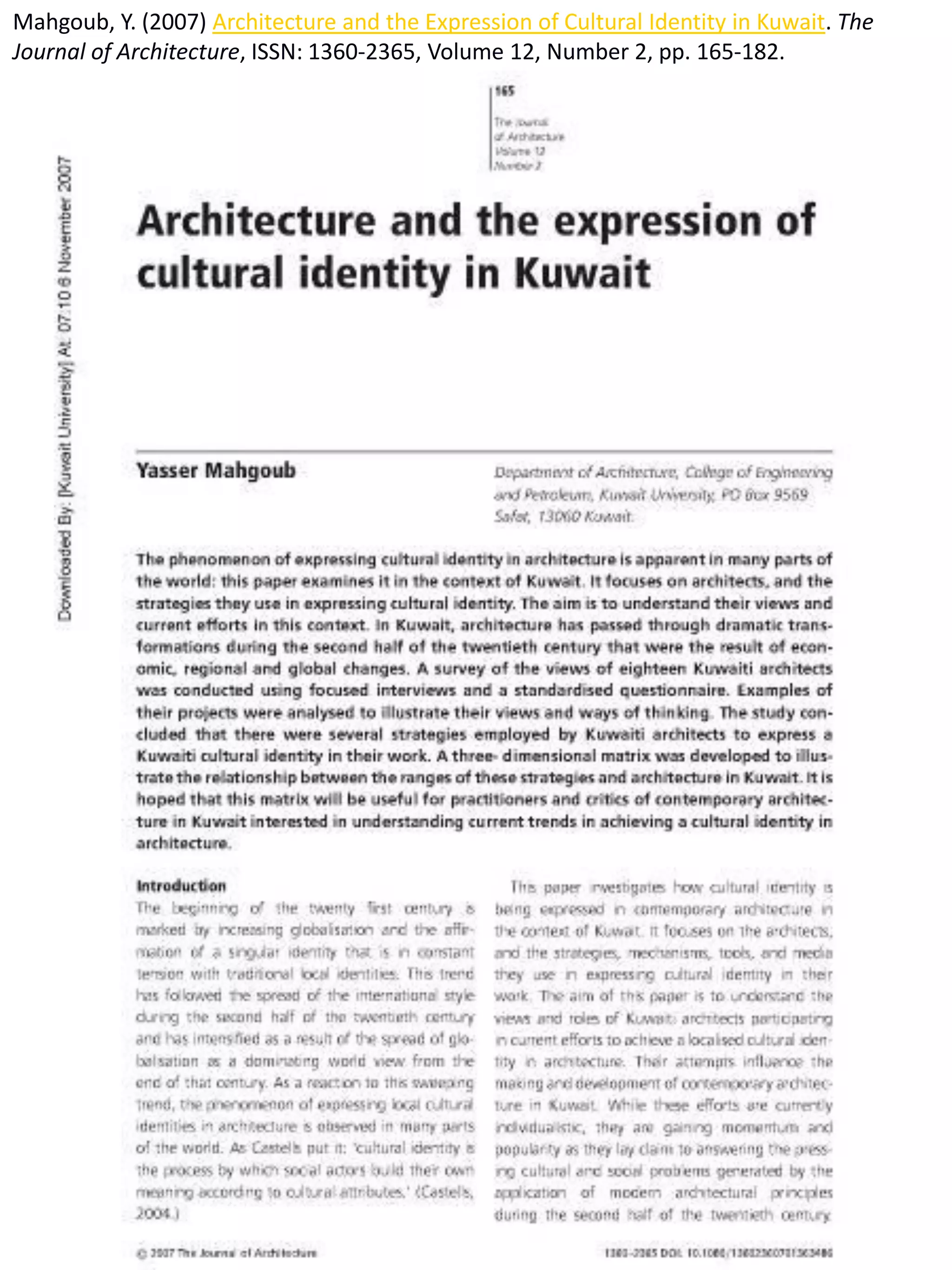 Mahgoub, Y. (2007) Architecture and the Expression of Cultural Identity in Kuwait. The
Journal of Architecture, ISSN: 1360-2365, Volume 12, Number 2, pp. 165-182.
 