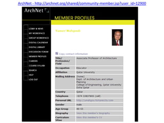 ArchNet - http://archnet.org/shared/community-member.jsp?user_id=12900

 