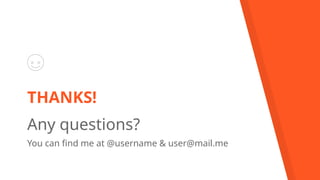 THANKS!
Any questions?
You can find me at @username & user@mail.me
 