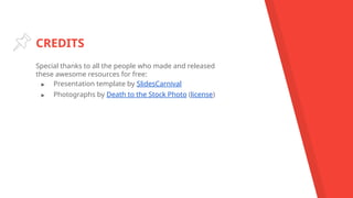 CREDITS
Special thanks to all the people who made and released
these awesome resources for free:
▸ Presentation template by SlidesCarnival
▸ Photographs by Death to the Stock Photo (license)
 