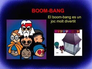 <ul><li>El boom-bang es un joc molt divertit </li></ul>BOOM-BANG 