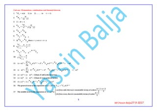 1
MrYassin Balja27-9-3017
Unit one: Permutations, combinations and binomial theorem
= ( ) ( ) . . . . . . . . ( + )
=
!
( )!
! = ! =
=
!
=
!
! ( )!
=
=
= = = +
=
+
+ =
+
=
( + ) = = + + + +
( ) = ( ) = + + + ( )
( + ) + ( ) = [ ]
( + ) ( ) = [ ]
( ± ) = ± ± ± (± )
( + ) =
( + ) :
( ) ,
+
,
+
( ) ,
+
.
 