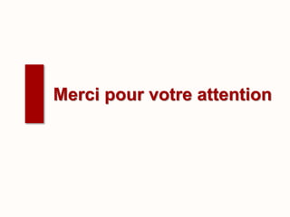Merci pour votre attention
 