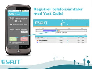 Registrer telefonsamtaler
med Yast Calls!
 