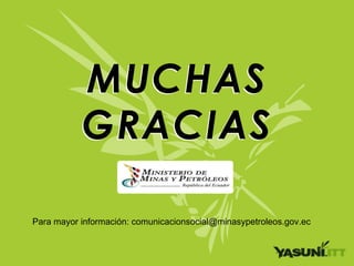 Para mayor información: comunicacionsocial@minasypetroleos.gov.ec
 