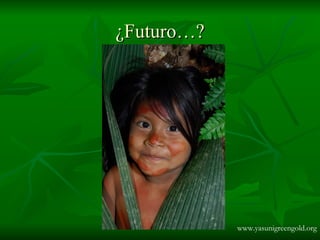 ¿Futuro…? www.yasunigreengold.org 
