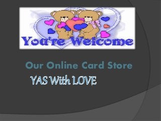 Our Online Card Store
 