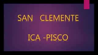 SAN CLEMENTE
ICA -PISCO
 