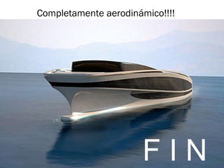 Completamente aerodinámico!!!! F I N 