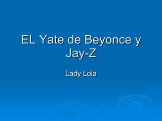 EL Yate de Beyonce y Jay-Z Lady Lola 