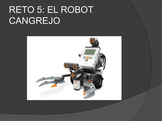 RETO 5: EL ROBOT
CANGREJO
 