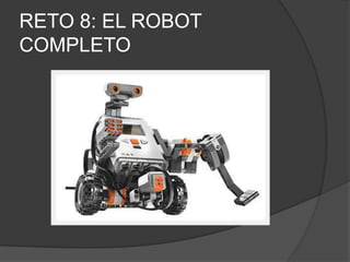 RETO 8: EL ROBOT
COMPLETO
 
