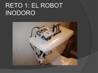 RETO 1: EL ROBOT
INODORO
 