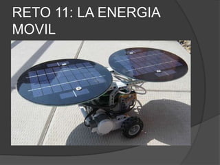 RETO 11: LA ENERGIA
MOVIL
 