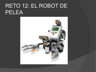 RETO 12: EL ROBOT DE
PELEA
 