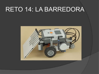 RETO 14: LA BARREDORA
 