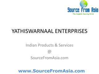 YATHISWARNAAL ENTERPRISES Indian Products & Services@SourceFromAsia.com