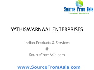 YATHISWARNAAL ENTERPRISES  Indian Products & Services @ SourceFromAsia.com 