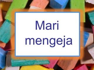 Mari
mengeja