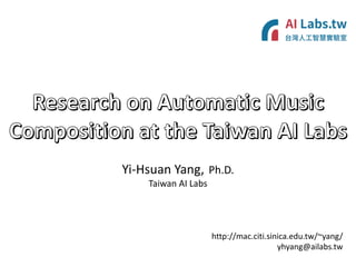 http://mac.citi.sinica.edu.tw/~yang/
yhyang@ailabs.tw
Yi-Hsuan Yang, Ph.D.
Taiwan AI Labs
 