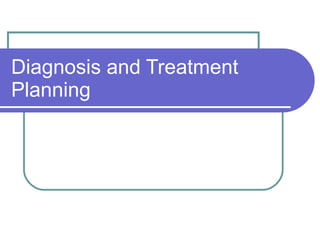 Diagnosis and Treatment Planning  
