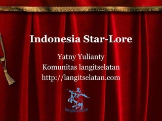 Indonesia Star-Lore Yatny Yulianty Komunitas langitselatan http://langitselatan.com 